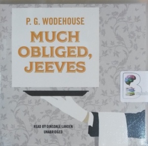 Much Obliged, Jeeves written by P.G. Wodehouse performed by Dinsdale Landen on CD (Unabridged)